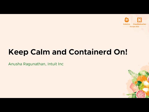 Keep Calm and Containerd On! - Anusha Ragunathan, Intuit Inc