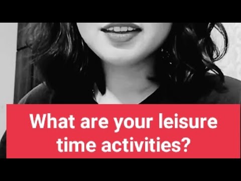 Talk about your (Leisure/ Free Time Activities)