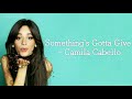 Something's Gotta Give - Camila Cabello Lyrics Something's Gotta Give - Camila Cabello Lyrics