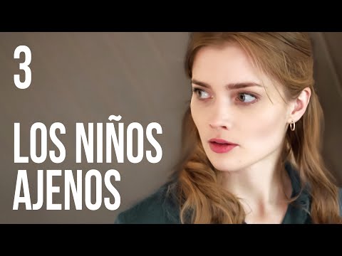 Los niños ajenos | Capítulo 3 | Película en Español Latino