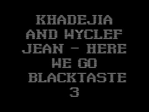 Blacktaste3 - blacktaste15 -  Khadejia and Wyclef Jean - Here We Go.wmv