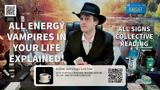 ALL SIGNS COLLECTIVE READING - ABOUT ALL THE ENERGY VAMPIRES IN YOUR LIFE!