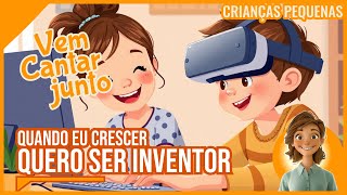 Quando eu crescer | Quero ser um inventor (Vem cantar junto!)