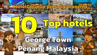 Top 10 Must-Visit Hotels in George Town, Penang Malaysia | HotelGoGoGo 🏨🌟