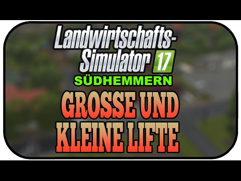 GROßE UND KLEINE LIFTE - LS17 SÜDHEMMERN V4 #016 ★ Let's Play Landwirtschaft Simulator 17