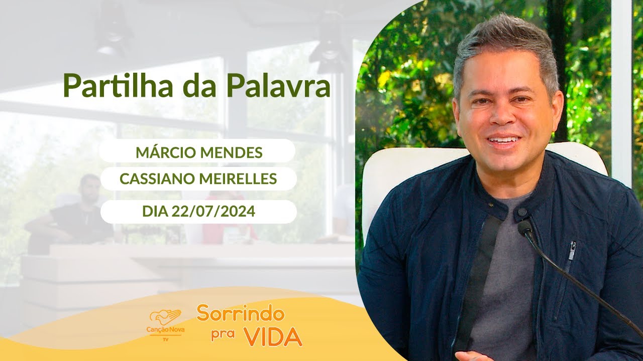 Sorrindo pra Vida - 22/07/2024 - Partilha da Palavra com Márcio Mendes