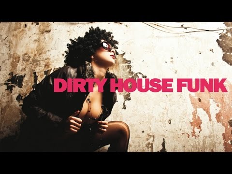DIRTY HOUSE FUNK - Funky Dance Nu Disco Breakbeats Grooves