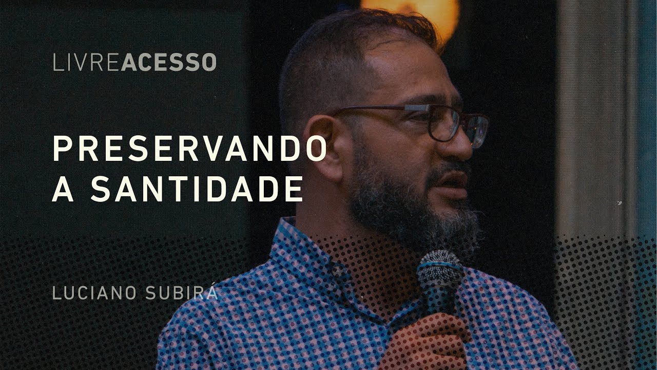 PRESERVANDO A SANTIDADE | PR. LUCIANO SUBIRÁ | CONF. LIVRE ACESSO | 25/11/18 | CENTRAL