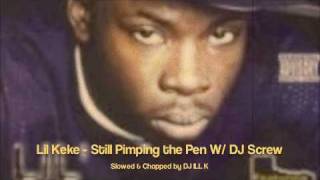 Lil Keke - Still Pimping the Pen [Chopped n Screwed by ILL-K]
