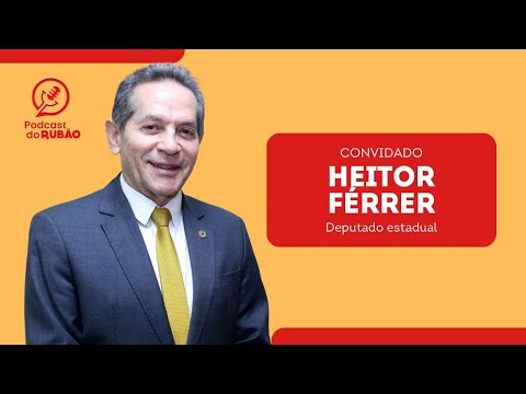 Heitor Férrer [ Deputado Estadual do Ceará ] – Podcast do Rubão