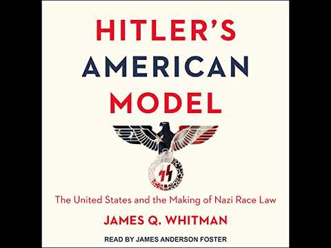 Hitler's American Model: The United States and the Making of Nazi Race Law by James Q. Whitman