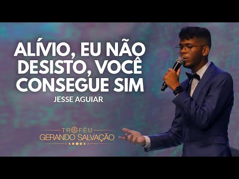 Você consegue sim, Alívio, Eu não desisto - Jessé Aguiar | Troféu Gerando Salvação