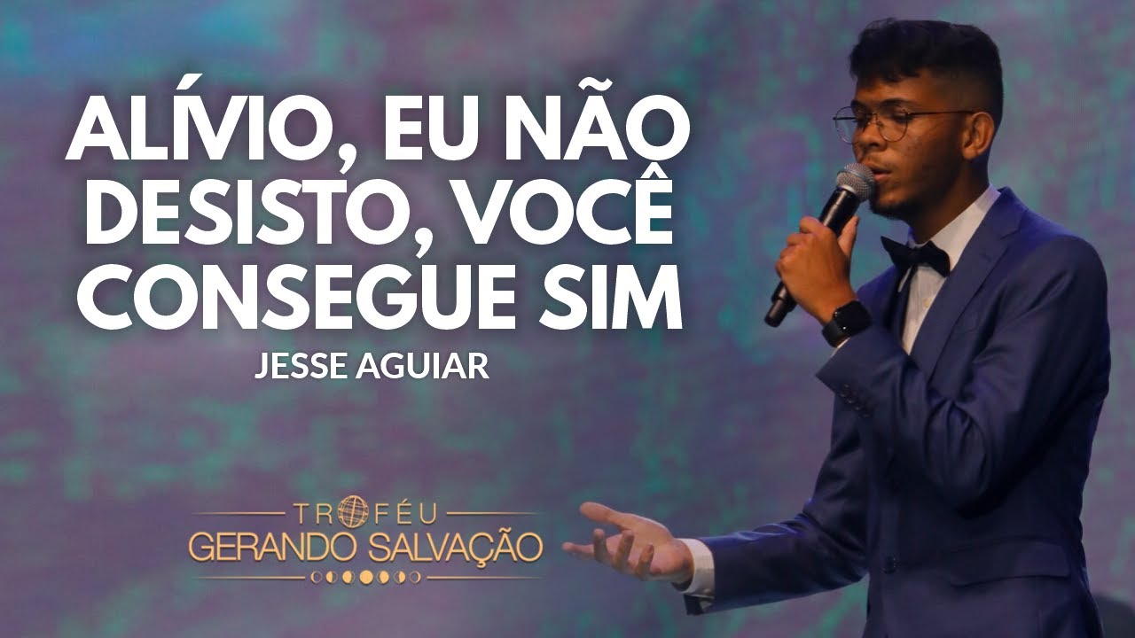 Você consegue sim, Alívio, Eu não desisto - Jessé Aguiar | Troféu Gerando Salvação