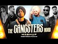 The Gangsters Hood Mashup Shubh Sidhu Moosewala Karan Aujla Ap Dhillon Bohemia Naresh Parmar