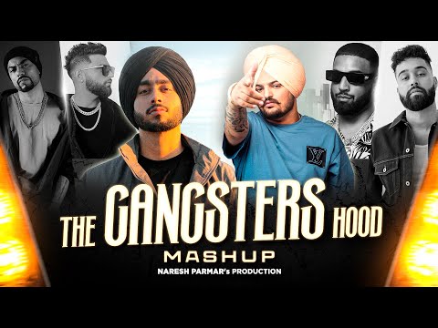 The Gangsters Hood Mashup | Shubh, Sidhu Moosewala, Karan Aujla, Ap Dhillon, Bohemia | Naresh Parmar