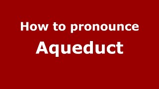 How to pronounce Aqueduct