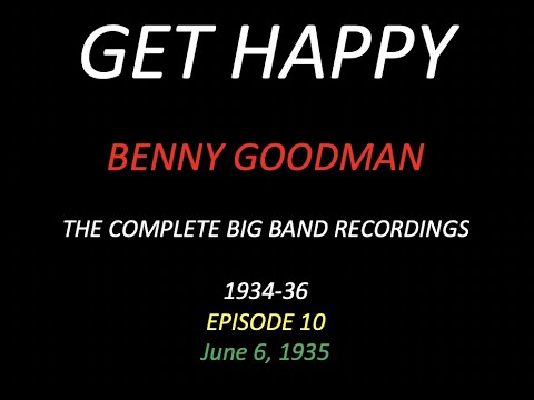 GET HAPPY: The Benny Goodman Big Band Sessions, 1934-36 Episode 10