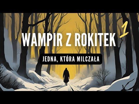 #podcast 117. WAMPIR Z ROKITEK [1/3]: Jedna, która milczała