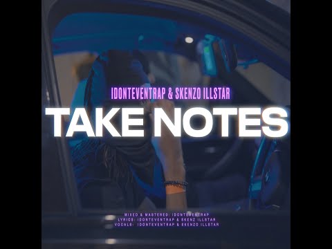 IDONTEVENTRAP - TAKE NOTES ft. SKENZO iLLSTAR