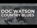 Doc Watson - Country Blues (Official Audio)