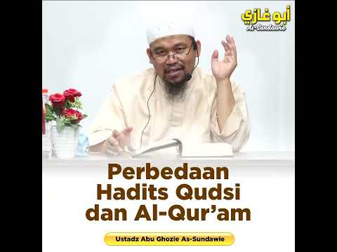 PERBEDAAN HADITS QUDSI DAN AL-QUR'AN | Ustadz Abu Ghozie As-Sundawie