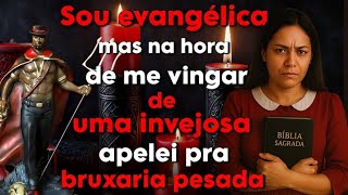 Passei por cima DA VONTADE de MEU DEUS  e recorri a MAGIA NEGRA por VINGANÇA - relato real