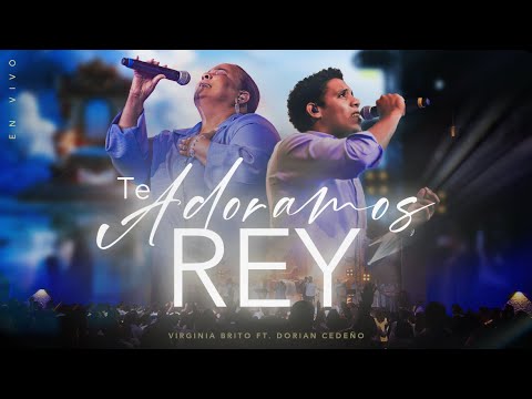 Te Adoramos Rey (En Vivo) - Virginia Brito