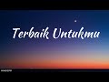 Tangga Terbaik Untukmu Lirik