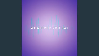 Whatever You Say Music Video
