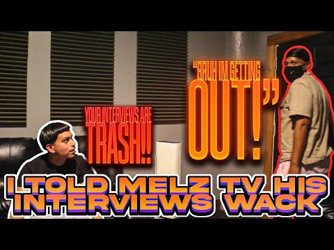 I TOLD MELZ TV THAT HIS INTERVIEWS ARE WACK AND THIS HAPPENED....