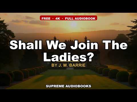 Shall We Join The Ladies? by J. M. Barrie — free full audiobook