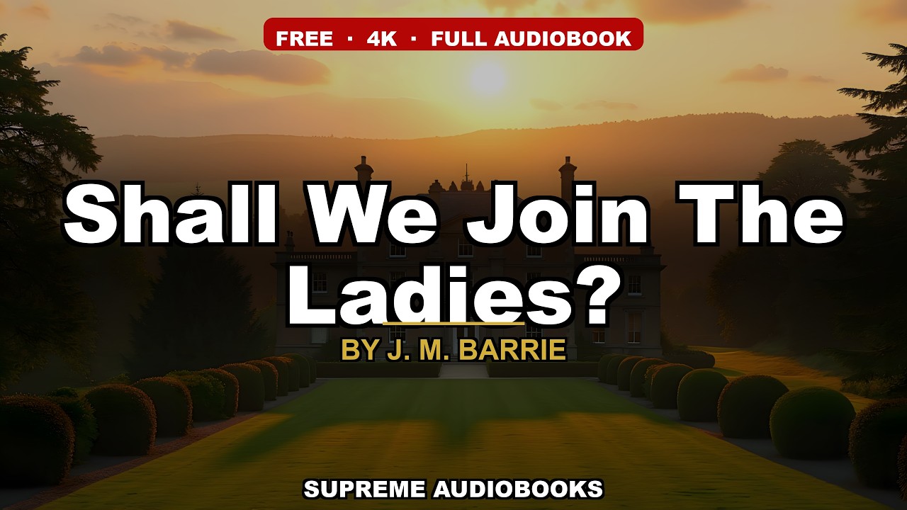 Shall We Join The Ladies? by J. M. Barrie — free full audiobook
