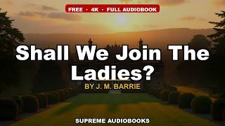 Shall We Join The Ladies? by J. M. Barrie — free full audiobook