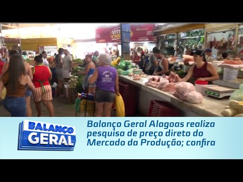 Balanço Geral Alagoas realiza pesquisa de preço direto do Mercado da Produção; confira