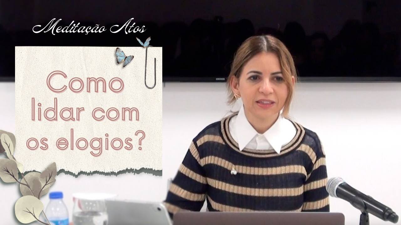 Atos" Como lidar com os elogios?"