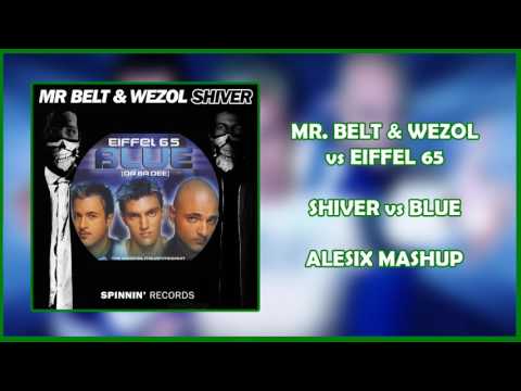Mr Belt & Wezol vs Eiffel 65  - Shiver vs Blue (Alesix Mashup)