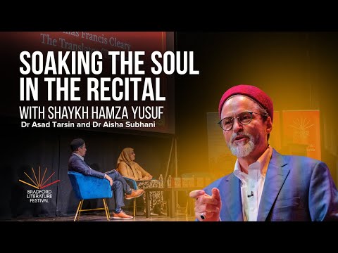 Soaking the Soul in the Recital with Shaykh Hamza Yusuf | Bradford Literature Festival 2025