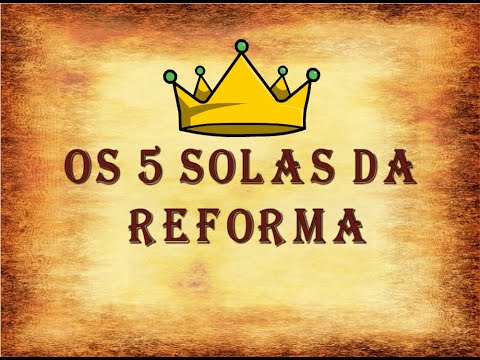 Os 5 Solas da Reforma Protestante!