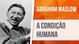 ABRAHAM MASLOW – A CONDIÇÃO HUMANA | TEORIA HOLÍSTICO-DINÂMICA