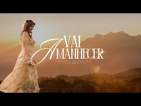 Vai Amanhecer - Maíra Oliveira (Clipe Oficial)