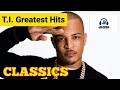 T I Greatest Hits Mixed By JBoss T I Classic Hits Mix Best Of T I Full Mixtape