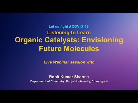 Webinar Series: Listening to Learn:  "Organic Catalysts: Envisioning Future Molecules" by R K Sharma