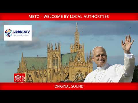 A chegada do Papa a Metz e a recepção das autoridades locais
