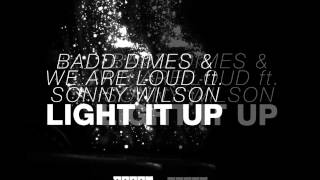 Badd Dimes &amp; We Are Loud feat. Sonny Wilson - Light It Up [Official]
