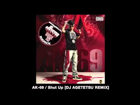 AK-69 - Shut Up [DJ AGETETSU REMIX]