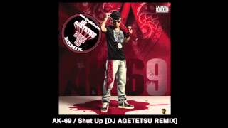 AK-69 - Shut Up [DJ AGETETSU REMIX]