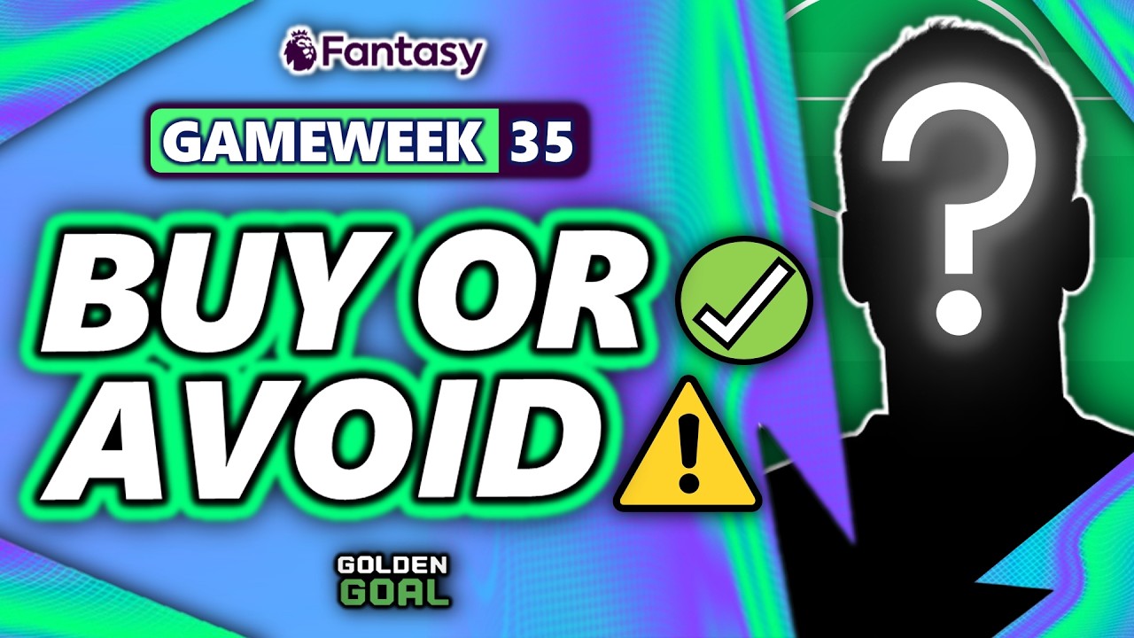 PLAYERS TO BUY ✅ AND AVOID ⚠️ FOR FPL GAMEWEEK 35! | Fantasy Premier League 25/26