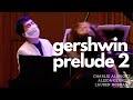 Gershwin/Heifetz Prelude No. 2 - Charlie Albright, Aleida Gehrels, and Lauren McShane