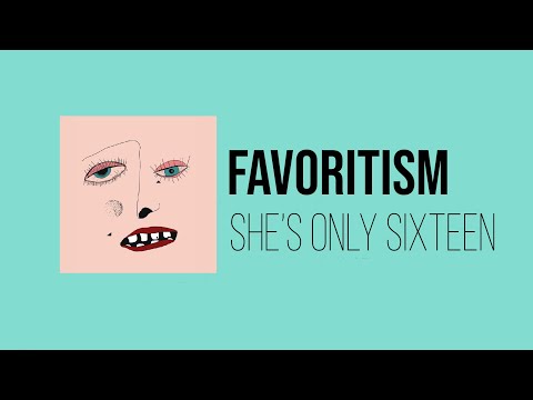 Favoritism - She's Only Sixteen