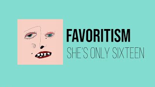 She's Only Sixteen - Favoritism (Lyrics)